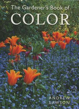 The Gardener's Book of Color de Andrew Lawson