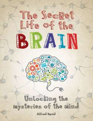 The Secret Life of the Brain de Alfred David