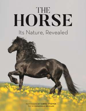 The Horse: Its Nature, Revealed de Emmanuelle Brengard