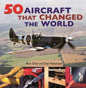 50 Aircraft That Changed the World de Dan Patterson