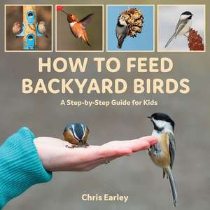 How to Feed Backyard Birds de Chris Earley