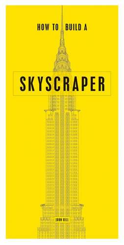 How to Build a Skyscraper de John Hill