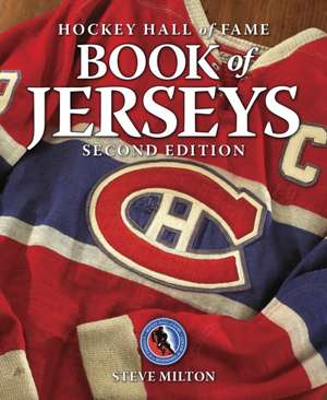 Hockey Hall of Fame Book of Jerseys de Steve Milton