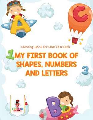 My First Book of Shapes, Numbers and Letters de Coloring Bandit