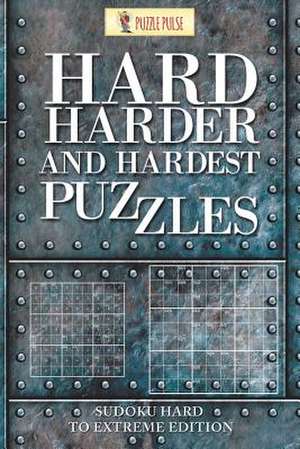 Hard, Harder and Hardest Puzzles de Puzzle Pulse