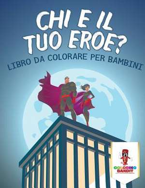 Chi E Il Tuo Eroe? de Coloring Bandit