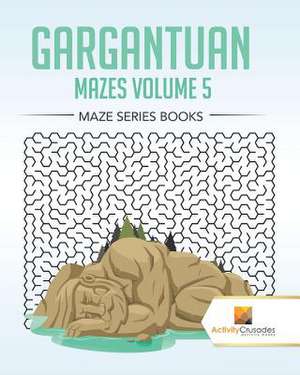 Gargantuan Mazes Volume 5 de Activity Crusades