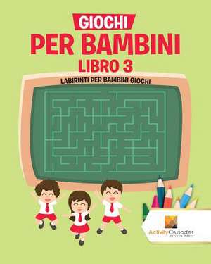 Giochi Per Bambini Libro 3 de Activity Crusades