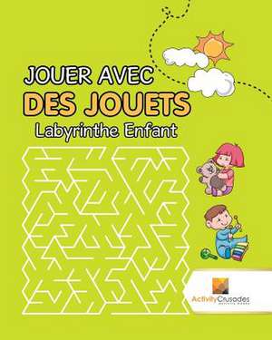 Jouer Avec Des Jouets de Activity Crusades