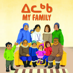 My Family (Inuktitut/English) de Arvaaq Press