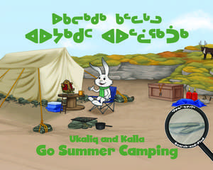 Ukaliq and Kalla Go Summer Camping: Bilingual Inuktitut and English Edition de Neil Christopher