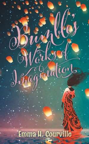 Bumble's Works of Imagination de Emma H. Courville