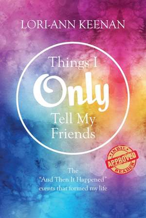 Things I Only Tell My Friends de Lori-Ann Keenan