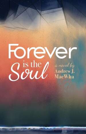 Forever Is the Soul de Andrew J Macwha