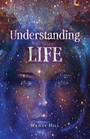 Understanding Life de Wendy Hill