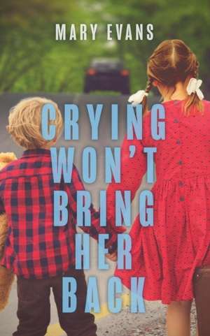 Crying Won't Bring Her Back de Mary Evans