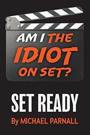 Am I the Idiot on Set? de Michael Parnall