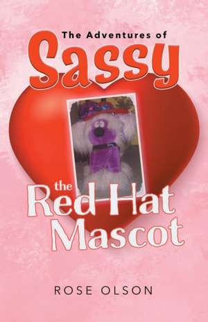 "The Adventures of Sassy the Red Hat Mascot" de Rose Olson