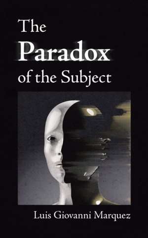 The Paradox of the Subject de Luis Giovanni Marquez