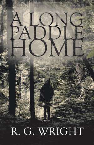 A Long Paddle Home de R. G. Wright