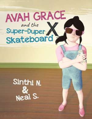 Avah Grace and the Super-Duper X Skateboard de Sinthi N. & Neal S.