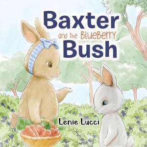 Baxter and the Blueberry Bush de Lenie Lucci