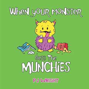 When Your Monster Gets the Munchies de Pj Wright