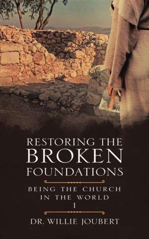 Restoring the Broken Foundations de Willie Joubert