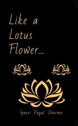 Like a Lotus Flower... de Gauri Payal Sharma