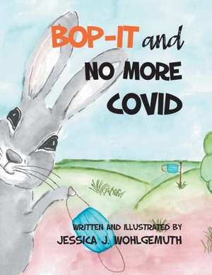 Bop-It and No More Covid de Jessica J. Wohlgemuth