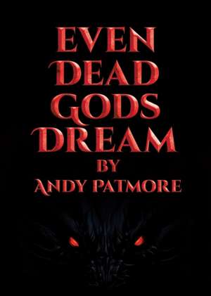 Even Dead Gods Dream de Andy Patmore