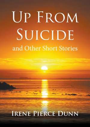 Up From Suicide de Irene Pierce Dunn