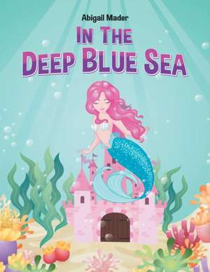 In the Deep Blue Sea de Abigail Mader