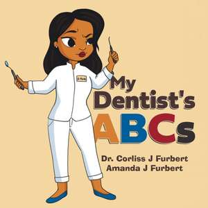 My Dentist's ABCs de Corliss J Furbert