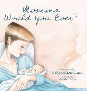 Momma Would You Ever? de Rebecca Marklund