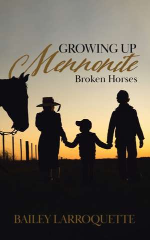 Growing Up Mennonite de Bailey Larroquette