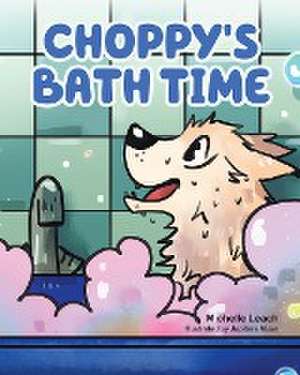 Choppy's Bath Time de Michelle Leach