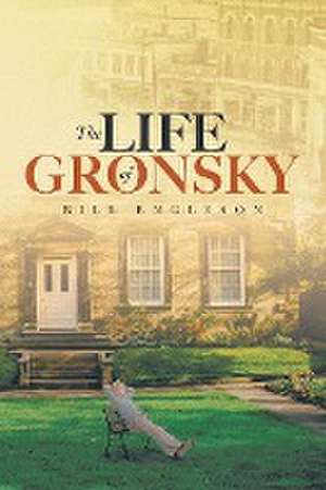 The Life of Gronsky de Bill Engleson