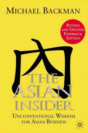 The Asian Insider: Unconventional Wisdom for Asian Business de M. Backman