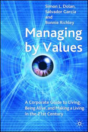 Managing by Values: A Corporate Guide to Living, Being Alive, and Making a Living in the 21st Century de S. Dolan