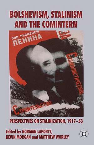 Bolshevism, Stalinism and the Comintern: Perspectives on Stalinization, 1917-53 de N. LaPorte