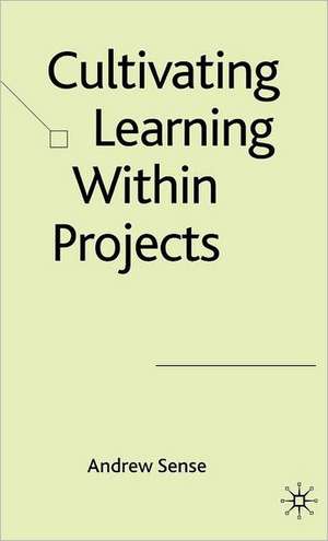 Cultivating Learning within Projects de A. Sense