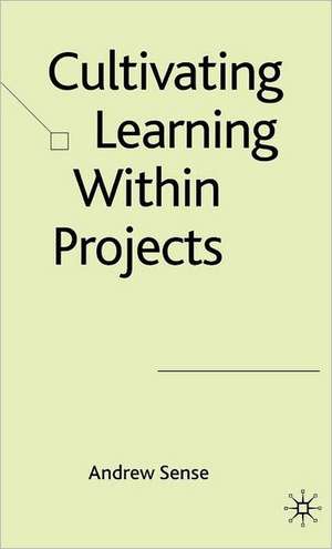Cultivating the Learning Within Projects de Andrew Sense