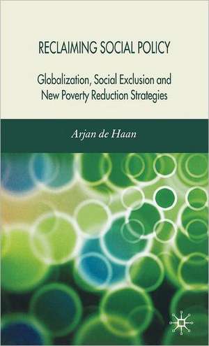 Reclaiming Social Policy: Globalization, Social Exclusion and New Poverty Reduction Strategies de Kenneth A. Loparo