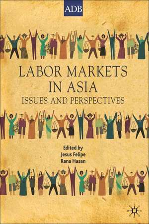 Labor Markets in Asia: Issues and Perspectives de Jesus Felipe