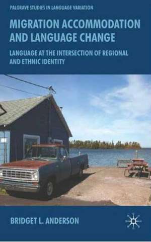 Migration, Accommodation and Language Change: Language at the Intersection of Regional and Ethnic Identity de B. Anderson