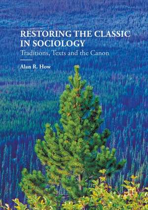 Restoring the Classic in Sociology: Traditions, Texts and the Canon de Alan R. How