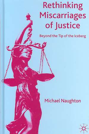 Rethinking Miscarriages of Justice: Beyond the Tip of the Iceberg de M. Naughton