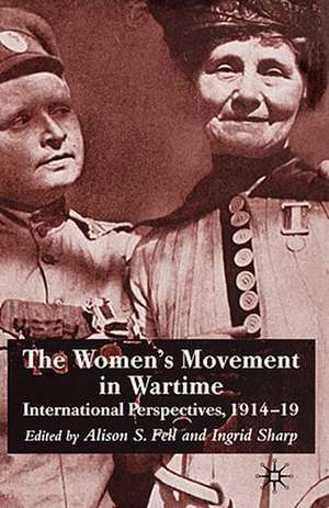 The Women's Movement in Wartime: International Perspectives, 1914-19 de A. Fell