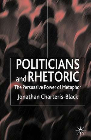 Politicians and Rhetoric: The Persuasive Power of Metaphor de J. Charteris-Black